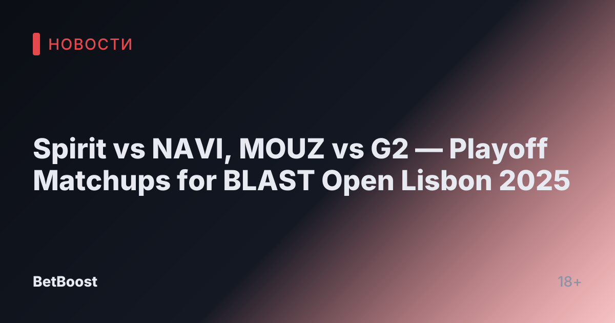 Spirit vs NAVI, MOUZ vs G2 — Playoff Matchups for BLAST Open Lisbon 2025