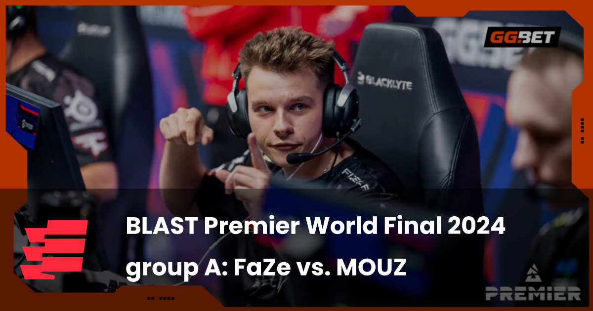 BLAST Premier World Final 2024, группа A: FaZe против MOUZ